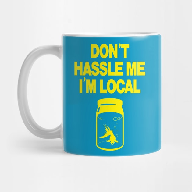 Don't Hassle Me I'm Local -yellow by MartianInk